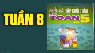Phiếu Bài Tập Cuối Tuần Toán 5 - Tuần 8 Phiếu Bài Tập Cuối Tuần Toán 5 - Tuần 8