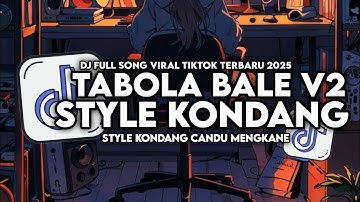 DJ TABOLA BALE V2 FULL SONG STYLE KONDANG CANDU MENGKANE VIRAL TIKTOK TERBARU 2025