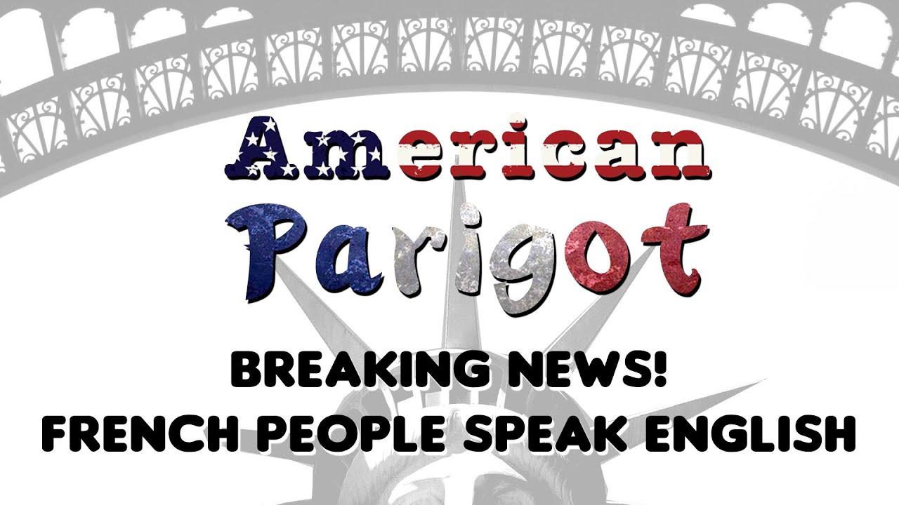 Breaking News! French people speak English - American Parigot humor me meaning