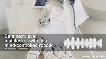 Be a next-level multitasker with this mind-controlled robotic arm