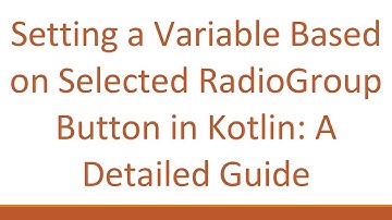 Setting a Variable Based on Selected RadioGroup Button in Kotlin: A Detailed Guide