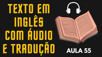 APRENDA INGLÊS COM LEITURA GUIADA - TEXTO EM INGLÊS COM ÁUDIO E TRADUÇÃO #AULA 55