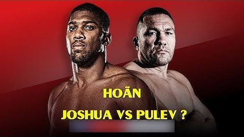 Anthony Joshua ĐẠI CHIẾN Kubrat Pulev Phải Rời Lịch Vì Sự Cố KHÔNG THỂ NGỜ - Quyền Anh
