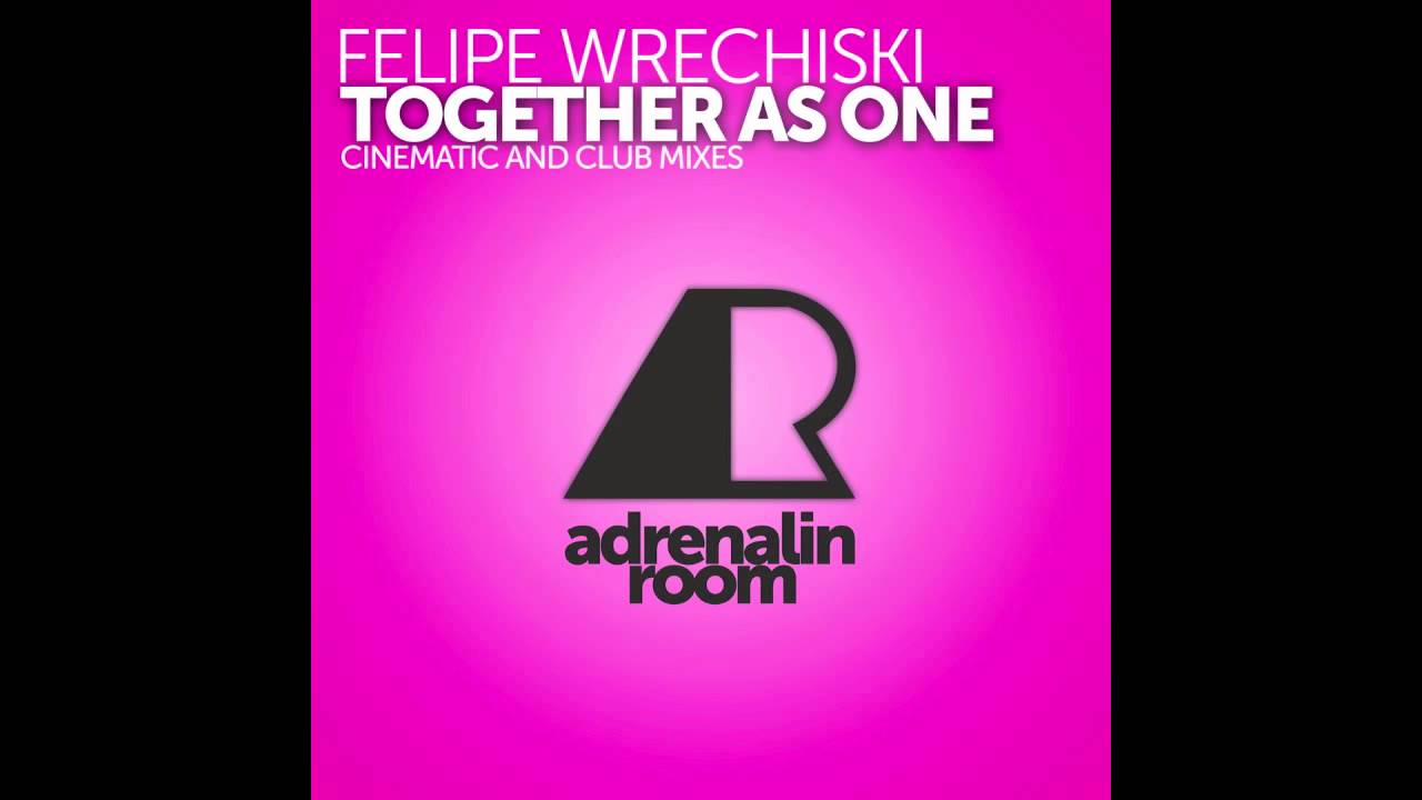 Felipe Wrechiski - Together As One (Cinematic Mix) [Adrenalin Room]