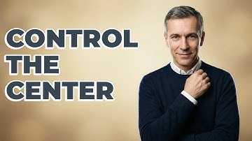 Why Is Central Control Crucial In Opening Play?