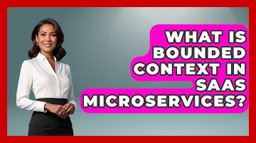 What Is Bounded Context In SaaS Microservices? - The SaaS Pros Breakdown