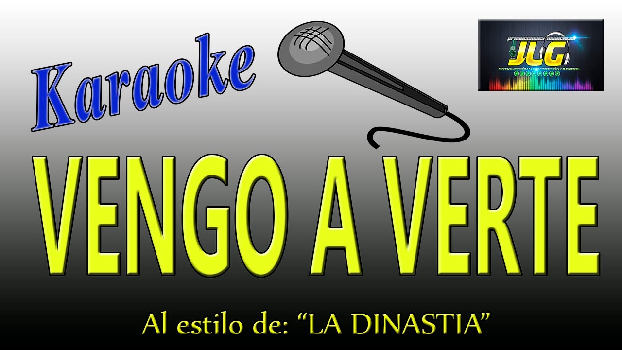 VENGO A VERTE -Karaoke JLG- La Dinastia de Tuzantla