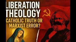 Liberation Theology: Catholic Truth or Marxist Error? | The Church’s Response Explained