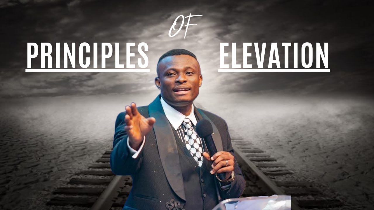 PRINCIPLES OF ELEVATION - PASTOR JOHN WINFRED