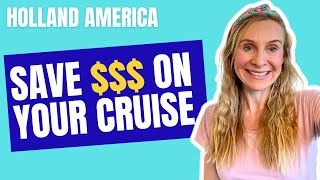 How to SAVE $$$ on Your HOLLAND AMERICA Cruise