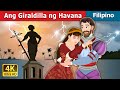 Ang Giraldilla ng Havana | Havana's Giraldilla Story in Filipino | Filipino Fairy Tales