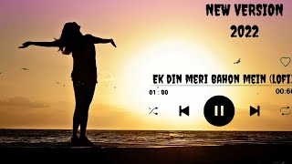 Ek Din Meri Baahon Mein[lofi] songs l new version in 2022 l