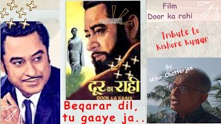Beqarar dil tu gaye ja - Homage to Kishore Kumar (song from Door Ka Rahi a 1971 film)