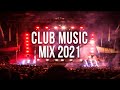 Club Music Mix 2021 - New Party Music Mix 2021