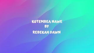 Kutembea Nawe  -  Rebekah Dawn