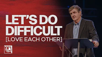Let’s Do Difficult [Love Each Other] | Pastor Allen Jackson