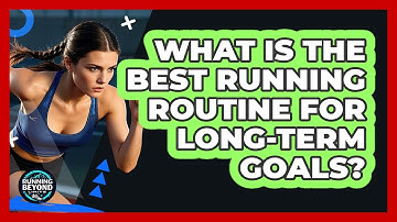 What Is The Best Running Routine For Long-term Goals? - Running Beyond Limits
