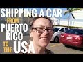 SHIPPING A CAR from PUERTO RICO to the USA [Living in Puerto Rico Ep 12]