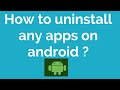 How to uninstall any apps on android ?