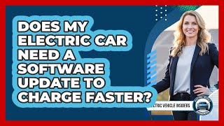 Does My Electric Car Need A Software Update To Charge Faster? screenshot 3