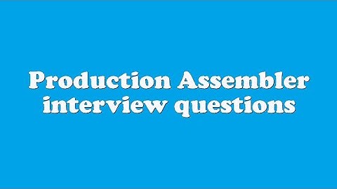 Production Assembler interview questions