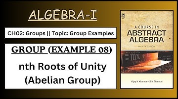 nth roots of unity form an Abelian Group || Example 08 || Algebra by Vijay K. Khanna | In Urdu/Hind