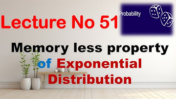 Memory Less Property of Exponential Distribution Proof | Probability Theory | Lecture 51