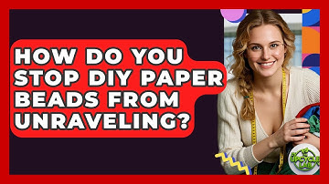 How Do You Stop DIY Paper Beads From Unraveling? - The Upcycle Lab