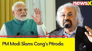 PM Modi Slams Cong's Pitroda | 'Won't Tolerate Disrespect' | NewsX