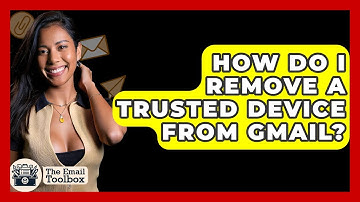 How Do I Remove A Trusted Device From Gmail? - TheEmailToolbox.com