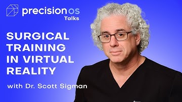 Surgical Training In Virtual Reality. PrecisionOSTalks with Scott Sigman, MD