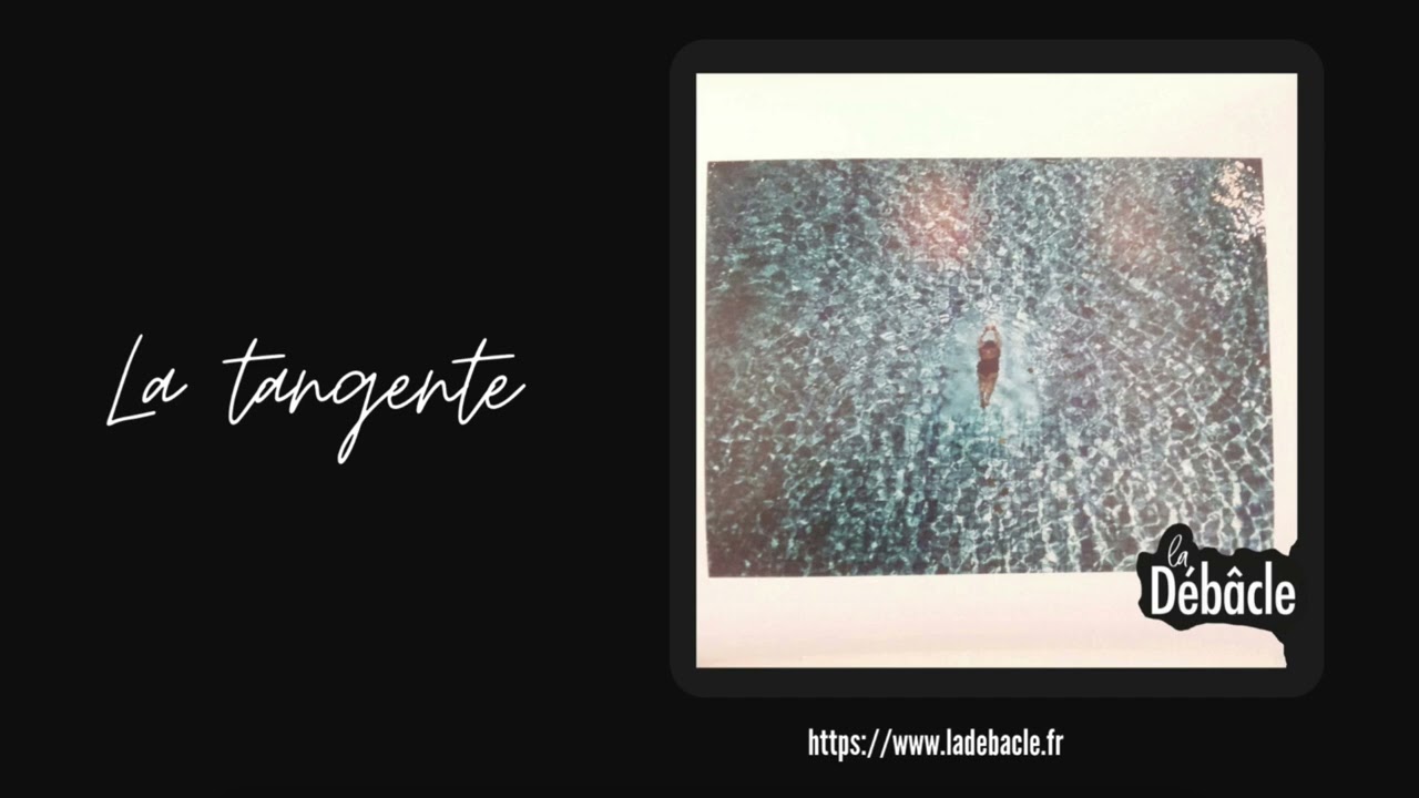 La Débâcle - La tangente