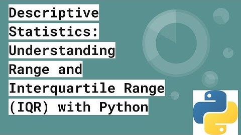 Descriptive Statistics | Understanding Range and Interquartile Range (IQR) with Python