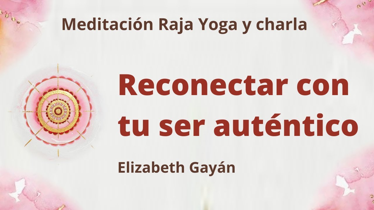 Meditación Raja Yoga y charla: "Reconectar con tu ser auténtico”, con ...