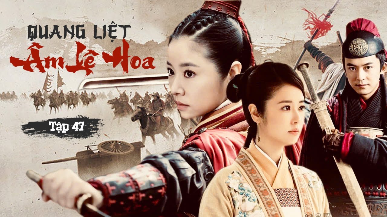 QUANG LIỆT ÂM LỆ HOA [Tập 47] - Phim Hành Động Cổ Trang Lồng Tiếng | Lâm Tâm Như