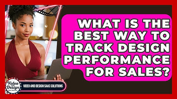 What Is The Best Way To Track Design Performance For Sales? - Video And Design Saas Solutions