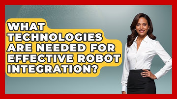 What Technologies Are Needed for Effective Robot Integration? - Test