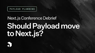 Payload Planning: Should Payload Move to Next.js?