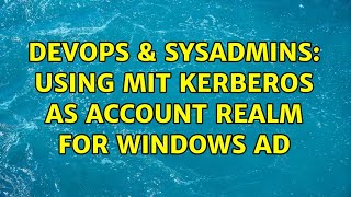 Celebrity DevOps & SysAdmins: Using MIT Kerberos as Account Realm for Windows AD Wealth