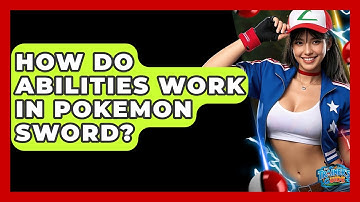 How Do Abilities Work In Pokemon Sword? - The Trainers Guide