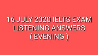 16 july 2020 ielts exam listening answers (evening)