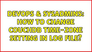 Celebrity DevOps & SysAdmins: How to change couchdb time-zone setting in log file? Net Worth