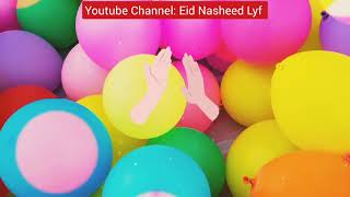 عيد نشيد- عيد يالعايدينا- بدون موسيقى- UPBEAT Eid Nasheed🎈✨ (Eid yal3ayedeena)-Eng subs- NO music