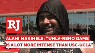 Alani Makihele: "UNLV-Reno Game Is A Lot More Intense Than USC-UCLA"