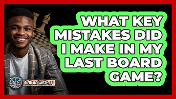 What Key Mistakes Did I Make In My Last Board Game? - The Board Game Xpert