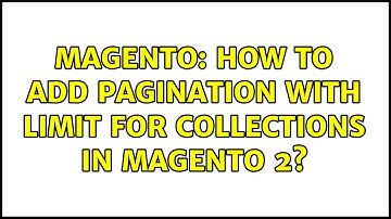 Magento: How to add pagination with limit for collections in Magento 2? (2 Solutions!!)