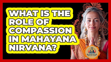 What Is The Role Of Compassion In Mahayana Nirvana?