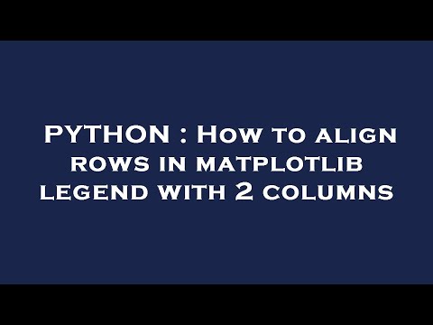 PYTHON : How to align rows in matplotlib legend with 2 columns