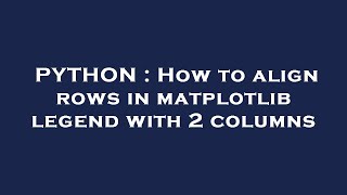 PYTHON : How to align rows in matplotlib legend with 2 columns
