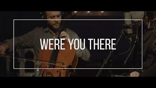 WERE YOU THERE // feat. Andrea Thomas - #VIGIL chords